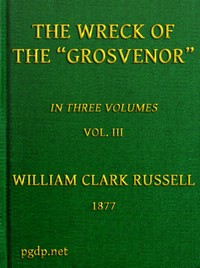 The Wreck of the Grosvenor, Volume 3 of 3  An account of the mutiny of the crew and the loss of the ship when trying to make the Bermudas