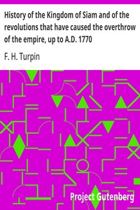 History of the Kingdom of Siam and of the revolutions that have caused the overthrow of the empire, up to A.D. 1770