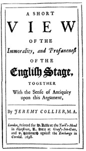A Short View of the Immorality, and Profaneness of the English Stage  Together with the Sense of Antiquity on this Argument