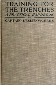 Training for the Trenches  A Practical Handbook Based upon Personal Experience During the First Two Years of the War in France