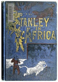 Stanley in Africa  The Wonderful Discoveries and Thrilling Adventures of the Great African Explorer, and Other Travelers, Pioneers and Missionaries