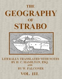 The Geography of Strabo, Volume 3 (of 3)  Literally Translated, with Notes