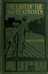 The Last of the Flatboats  A Story of the Mississippi and Its Interesting Family of Rivers
