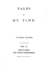 Tales of My Time, Vol. 2 (of 3)  Who Is She? [concluded]; The Young Reformers