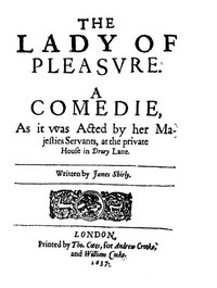 The Lady of Pleasure  A Comedie, as It Was Acted by Her Majesties Servants, at the Private House in Drury Lane