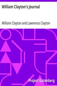 William Clayton's Journal  A Daily Record of the Journey of the Original Company of "Mormon" Pioneers from Nauvoo, Illinois, to the Valley of the Great Salt Lake