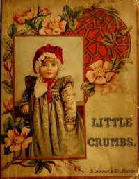 Little Crumbs, and Other Stories  Fully Illustrated