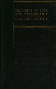 Thoughts on Life and Religion  An Aftermath from the Writings of The Right Honourable Professor Max Müller
