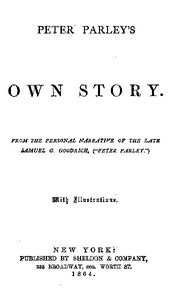 Peter Parley's Own Story  From the Personal Narrative of the Late Samuel G. Goodrich, ("Peter Parley")