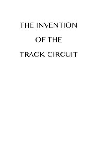 The Invention of the Track Circuit  The history of Dr. William Robinson's invention of the track circuit, the fundamental unit which made possible our present automatic block signaling and interlocking systems