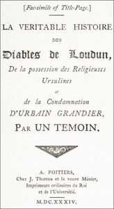 The History of the Devils of Loudun, Volumes I-III  The Alleged Possession of the Ursuline Nuns, and the Trial and Execution of Urbain Grandier, Told by an Eye-witness