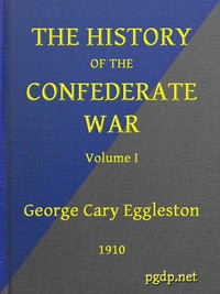 The History of the Confederate War, Its Causes and Its Conduct, Volume 1 (of 2)  A Narrative and Critical History