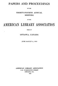 Papers and Proceedings of the Thirty-Fourth Annual Meeting of the American Library Association  Held at Ottawa, Canada, June 26-July 2, 1912