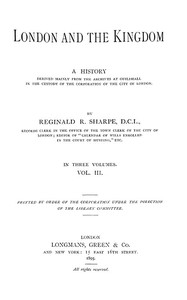London and the Kingdom - Volume 3  A History Derived Mainly from the Archives at Guildhall in the Custody of the Corporation of the City of London.