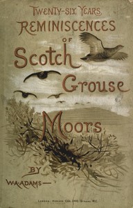 Twenty-six years reminiscences of Scotch grouse moors