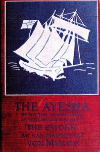 The "Ayesha," being the adventures of the landing squad of the "Emden"