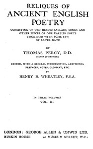 Reliques of Ancient English Poetry, Volume 3 (of 3)  Consisting of Old Heroic Ballads, Songs and Other Pieces of Our Earlier Poets Together With Some Few of Later Date