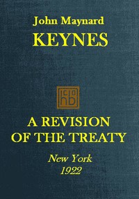 A Revision of the Treaty  Being a Sequel to The Economic Consequence of the Peace