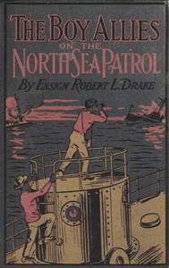 The Boy Allies on the North Sea Patrol  Or, Striking the First Blow at the German Fleet