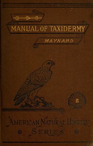 Manual of Taxidermy A Complete Guide in Collecting and Preserving Birds and Mammals