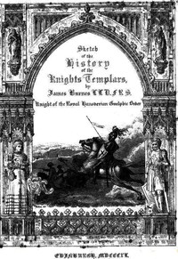 Sketch of the History of the Knights Templars Second Edition