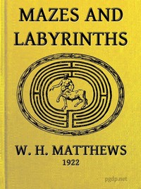 Mazes and Labyrinths: A General Account of Their History and Development