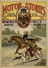 Motor Matt's Daring; or, True to His Friends  Motor Stories Thrilling Adventure Motor Fiction No. 2, March 6, 1909