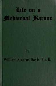 Life on a Mediaeval Barony A Picture of a Typical Feudal Community in the Thirteenth Century