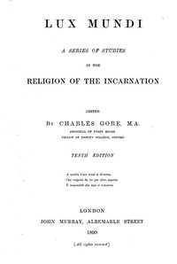 Lux Mundi: A Series of Studies in the Religion of the Incarnation,  10th Edition, 1890