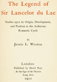 The Legend of Sir Lancelot du Lac  Studies upon its Origin, Development, and Position in the Arthurian Romantic Cycle