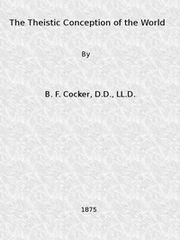 The Theistic Conception of the World An Essay in Opposition to Certain Tendencies of Modern Thought