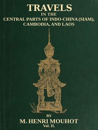 Travels in the Central Parts of Indo-China (Siam), Cambodia, and Laos (Vol. 2 of 2) During the Years 1858, 1859, and 1860