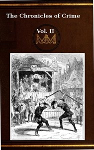 The Chronicles of Crime or The New Newgate Calendar. v. 2/2  being a series of memoirs and anecdotes of notorious characters who have outraged the laws of Great Britain from the earliest period to 1841