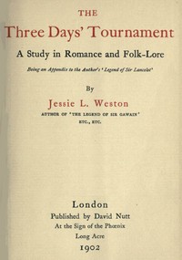The Three Days' Tournament: A Study in Romance and Folk-Lore  Being an Appendix to the Author's 'Legend of Sir Lancelot'