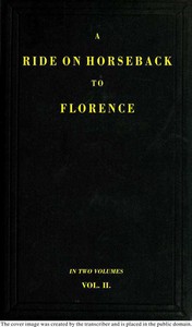 A Ride on Horseback to Florence Through France and Switzerland. Vol. 2 of 2 Described in a Series of Letters by a Lady