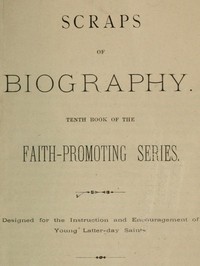 Scraps of Biography  Tenth Book of the Faith-Promoting Series. Designed for the Instruction and Encouragement of Young Latter-day Saints