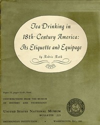 Tea Drinking in 18th-Century America: Its Etiquette and Equipage United States National Museum Bulletin 225, Contributions from the Museum of History and Technology Paper 14, pages 61-91,  Smithsonian Institution, Washington, DC, 1961