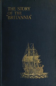 The Story of the "Britannia"  The training ship for naval cadets. With some account of previous methods of naval education, and of the new scheme of 1903.