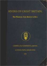 Rivers of Great Britain. The Thames, from Source to Sea.  Descriptive, Historical, Pictorial