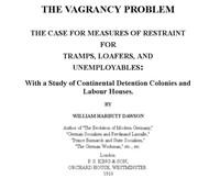 The Vagrancy Problem.  The Case for Measures of Restraint for Tramps, Loafers, and Unemployables: With a Study of Continental Detention Colonies and Labour Houses