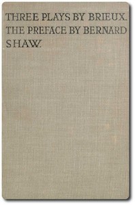 Three Plays by Brieux  With a Preface by Bernard Shaw
