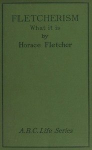 Fletcherism: What It Is; Or, How I Became Young at Sixty