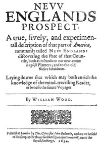 New Englands Prospect  A true, lively, and experimentall description of that part of America, commonly called New England: discovering the state of that Countrie, both as it stands to our new-come English Planters; and to the old Native Inhabitants