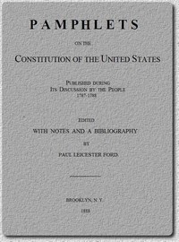 Pamphlets on the Constitution of the United States  Published During Its Discussion by the People 1787-1788