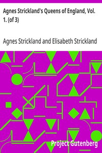 Agnes Strickland's Queens of England, Vol. 1. (of 3)  Abridged and Fully Illustrated