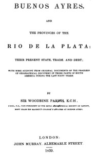Buenos Ayres and the Provinces of the Rio de La Plata  Their Present State, Trade, and Debt