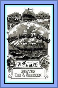 Vine and Olive; Or, Young America in Spain and Portugal  A Story of Travel and Adventure