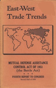 East-West Trade Trends  Mutual Defense Assistance Control Act of 1951 (the Battle Act); Fourth Report to Congress, Second Half of 1953