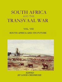 South Africa and the Transvaal War, Vol. 8 (of 8)  South Africa and Its Future