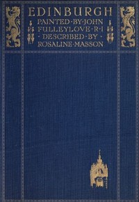 Edinburgh Painted by John Fulleylove; described by Rosaline Masson